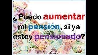 PENSIÓN IMSS 1973 - ¿Puedo aumentar el monto de mi pensión si estoy pensionado?