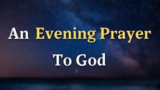 Dear Lord, As the day draws to a close and the evening gently wraps - An Evening Prayer To God