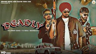 DEADLY | Dilawar Sahu - 13 IKKA - Manbaaz | Sahib Virk USA | Brown Broz | New Punjabi Song 2024