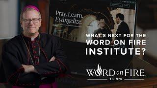 What’s Next for the Word on Fire Institute?