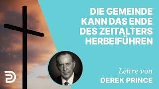 Derek Prince – Die Gemeinde kann das Ende des Zeitalters herbeiführen