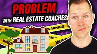 The BIG PROBLEM with Real Estate Coaches - Truth About Real Estate Coaching