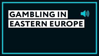 Gambling in Eastern Europe: Overview for 2024