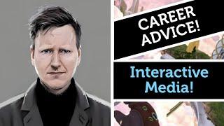 Career Advice: Interactive Media!