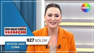 Didem Arslan Yılmaz'la Vazgeçme 927. Bölüm | 20 Eylül 2024