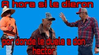 AHORA SI LE DIERON POR DÓNDE MAS LE DUELE A DON HECTOR