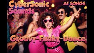 Groovy | Funky | Dance - CyberSonic Sounds | AI SONGS 