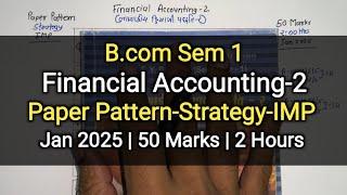 Financial Accounting -2 | Paper Pattern-Strategy-IMP | B.com Sem 1 | Jan 2025