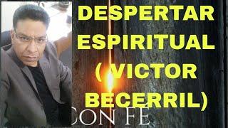 DESPERTAR ESPIRITUAL. COMO TENER UNO?(VICTOR BECERRIL )