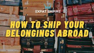 How to SHIP your belongings ABROAD | How to MOVE, LIVE, and WORK ABROAD Online Course