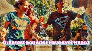 The Greatest Sounds I Have Ever Heard