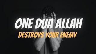 ONE DUA ALLAH DESTROYS YOUR ENEMY