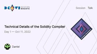 Technical Details of the Solidity Compiler by Daniel | Devcon Bogotá