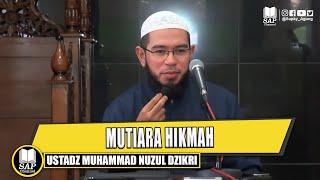 MUTIARA HIKMAH | USTADZ MUHAMMAD NUZUL DZIKRI