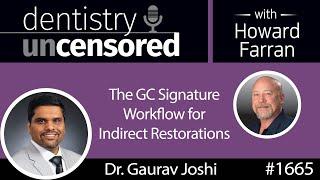 1665 Dr. Gaurav Joshi on the GC Signature Workflow for Indirect Restorations : Dentistry Uncensored