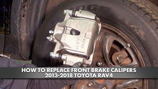 How to Replace Front Brake Calipers 2013-2018 Toyota Rav4