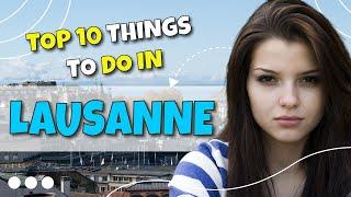 TOP 10 Things to do in Lausanne, Switzerland 2023!