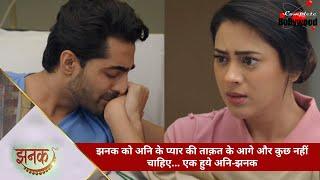 TV Serial | Jhanak | झनक को अनि के प्यार की ताक़त के आगे और कुछ नहीं चाहिए… एक हुये अनि-झनक -2