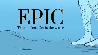 Get In The Water | EPIC: The Musical Animatic