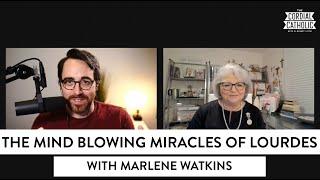 The Mind Blowing Miracles of Lourdes (w/ Marlene Watkins)