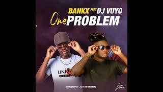 Bankx ft DJ Vuyo - One Problem