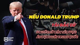 Nếu Donald Trump tái đắc cử, 6 nước cờ này sẽ được áp dụng với Trung Quốc