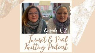 Twinset & Purl Knitting Podcast - Episode 62: The End Of Year Chatty One