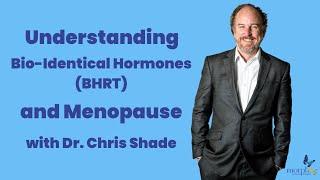 Understanding Bio-Identical Hormones (BHRT) and Menopause with Dr. Chris Shade