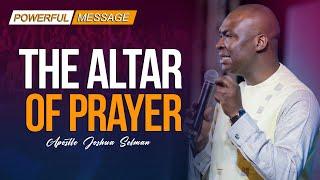 THE ALTAR OF PRAYER - APOSTLE JOSHUA SELMAN 2022