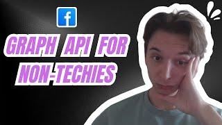 Facebook Graph API: A Full Guide for Marketers and Non-Techies