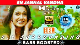 EN JANNAL VANDHA SONG | BASS BOOSTED | DOLBY ATMOS | JBL | 5.1 SURROUNDING | NXT LVL BASS