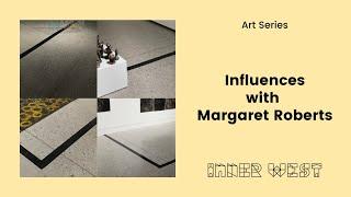 Art Series: Influences with Margaret Roberts