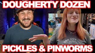 Dougherty Dozen Pickles And Pinworms?!