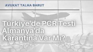 Türkiye'de PCR testi, Almanya'da Karantina var mı?