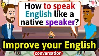 Improve English Speaking Skills Everyday (Tips to speak in English) English Conversation Practice