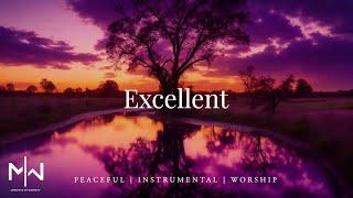 Excellent | Soaking Worship Music Into Heavenly Sounds // Instrumental Soaking Worship