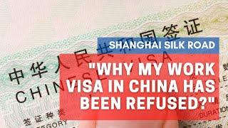 WHY HAS MY WORK VISA BEEN REFUSED / DENIED IN CHINA? | Shanghai Silk Road