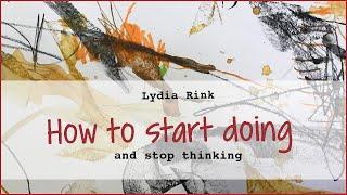 How to stop thinking and start doing