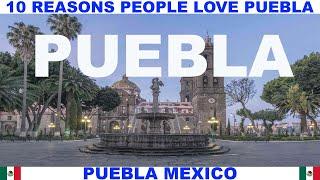 10 REASONS WHY PEOPLE LOVE PUEBLA MEXICO