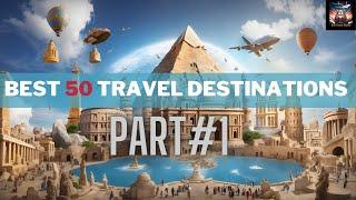 Discover the 50 Best Worldwide Travel Destinations for 2024 (Part 1)