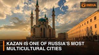 Special Report | Kazan is one of most multicultural cities in Russia