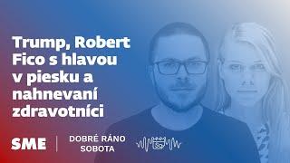 Dobré ráno sobota: Trump, Robert Fico s hlavou v piesku a nahnevaní zdravotníci