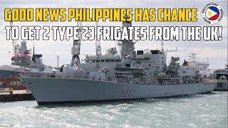 Good News Philippines Has Chance to Get 2 Type 23 Frigates from the UK!