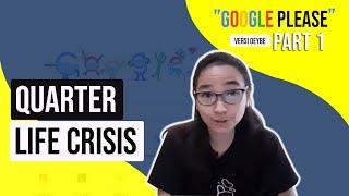 Quarter Life Crisis - Google Please [#1]