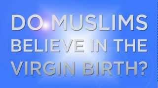 Do Muslims Believe in the Virgin Birth?