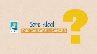 Bere alcol può causare il cancro? #ScopriComeConAIRC