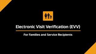 Electronic Visit Verification (EVV) For Families and Service Recipients