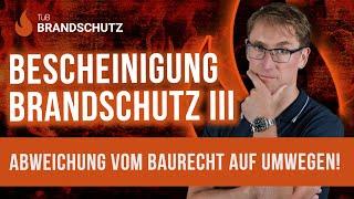 Bescheinigung Brandschutz III: Abweichung vom Baurecht auf Umwegen!