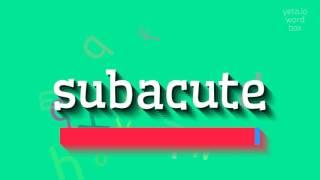 SUBACUTE - HOW TO PRONOUNCE SUBACUTE? #subacute