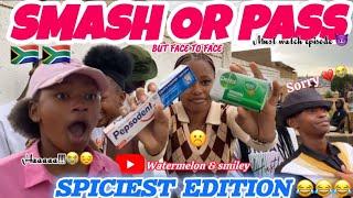 SMASH OR PASS (spiciest edition ever)but face to face in SouthAfrica @Smiley_watermelon